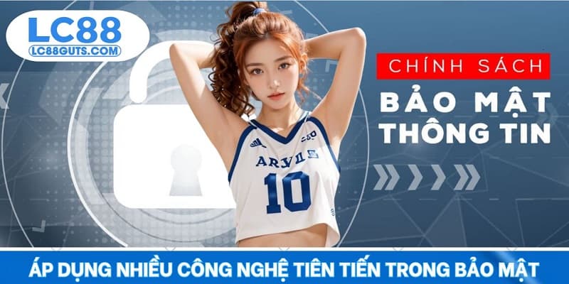 Chính Sách Bảo Mật LC88: Cam Kết Bảo Vệ Thông Tin Thành Viên 7 Áp dụng nhiều công nghệ tiên tiến trong bảo mật