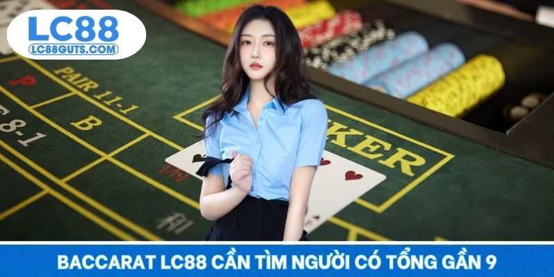 Baccarat LC88 - Kinh Điển Giải Trí, Thắng Lớn Mỗi Ván Đấu 5 Baccarat LC88 cần tìm người có tổng gần 9