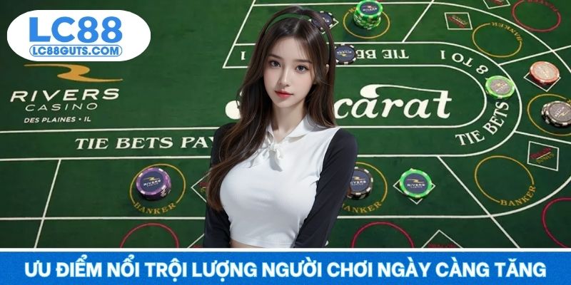 Baccarat LC88 - Kinh Điển Giải Trí, Thắng Lớn Mỗi Ván Đấu 7 Ưu điểm nổi trội thể hiện lượng người chơi ngày càng tăng