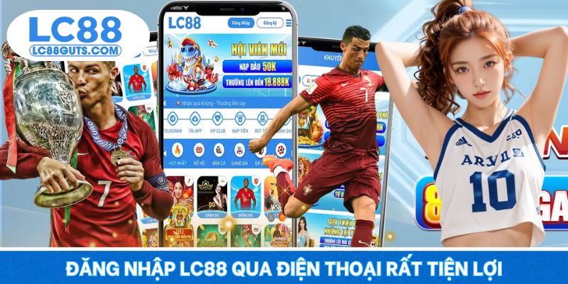 Đăng nhập LC88 qua điện thoại rất tiện lợi