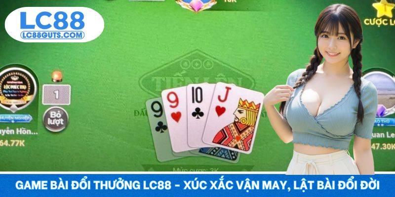 Game Bài Đổi Thưởng LC88 - Xúc Xắc Vận May, Lật Bài Đổi Đời