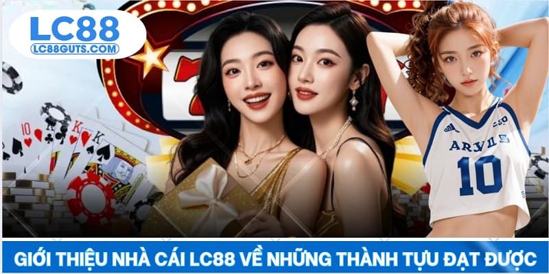 Giới Thiệu Nhà Cái LC88: Thiên Đường Cá Cược Đỉnh Cao 6 Giới thiệu nhà cái LC88 về những thành tựu đạt được