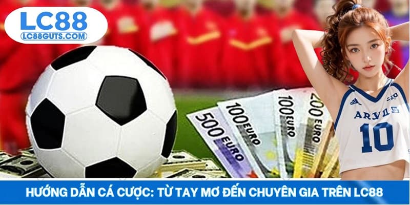 Hướng Dẫn Cá Cược: Từ Tay Mơ Đến Chuyên Gia Trên LC88 4 Hướng Dẫn Cá Cược: Từ Tay Mơ Đến Chuyên Gia Trên LC88