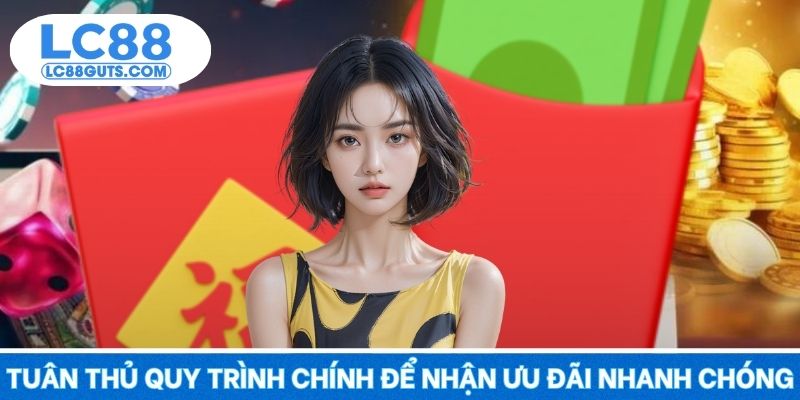 Tuân thủ quy trình chính để nhận ưu đãi nhanh chóng