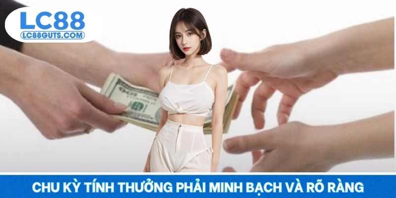 Chu kỳ tính thưởng phải minh bạch và rõ ràng