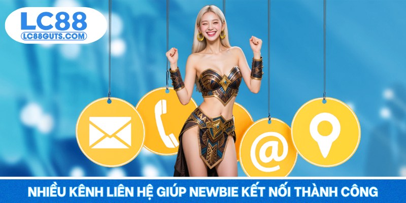 Trang Chủ 16 Nhiều kênh liên hệ giúp newbie kết nối thành công