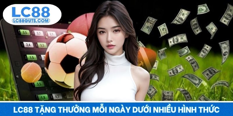 LC88 tặng thưởng mỗi ngày dưới nhiều hình thức