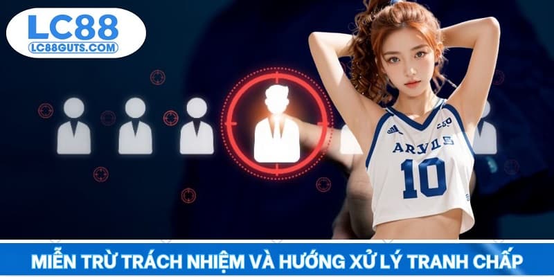 Miễn Trừ Trách Nhiệm: Hiểu Rõ Quyền & Nghĩa Vụ Thành Viên LC88 8 Miễn trừ trách nhiệm và hướng xử lý tranh chấp