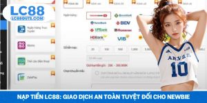 Nạp Tiền LC88: Giao Dịch An Toàn Tuyệt Đối Cho Newbie