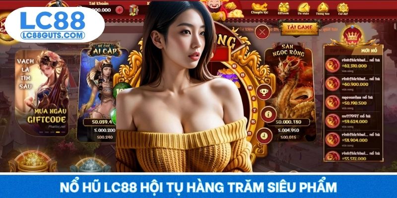 Nổ hũ LC88 hội tụ hàng trăm siêu phẩm