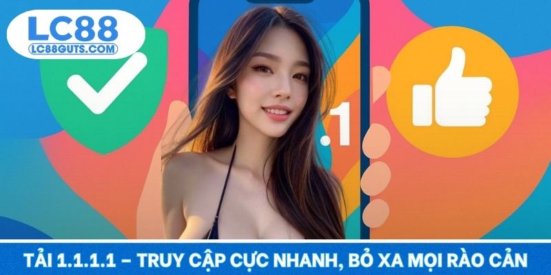 Tải 1.1.1.1 – Truy Cập Cực Nhanh, Bỏ Xa Mọi Rào Cản