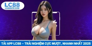 Tải App LC88 – Trải Nghiệm Cực Mượt, Nhanh Nhất 2025