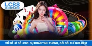 Xổ Số Lô Đề LC88: Dự Đoán Tinh Tường, Đổi Đời Chỉ Qua Đêm